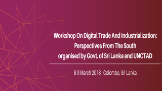 Workshop On 'Digital Trade And Industrialization: Perspectives From The South' organised by Govt. of Sri Lanka & UNCTAD            