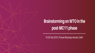 Brainstorming on WTO in the post-MC11 phase organised by Dept. of Commerce, GOI & Centre for WTO Studies, IIFT
