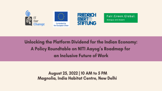 Unlocking the Platform Dividend for the Indian Economy -  A Policy Roundtable on NITI Aayog’s Roadmap for an Inclusive Future of Work
