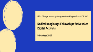 IGF 2023: Radical Imaginings-Fellowships for NextGen Digital Activists